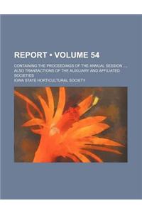 Report (Volume 54); Containing the Proceedings of the Annual Session, Also Transactions of the Auxiliary and Affiliated Societies