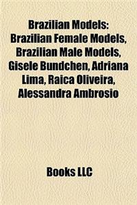 Brazilian Models: Brazilian Female Models, Brazilian Male Models, Gisele Bundchen, Adriana Lima, Raica Oliveira, Alessandra Ambrosio