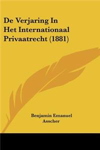 De Verjaring In Het Internationaal Privaatrecht (1881)