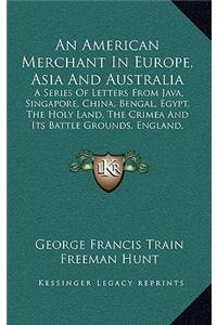 An American Merchant in Europe, Asia and Australia