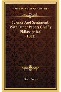 Science And Sentiment, With Other Papers Chiefly Philosophical (1882)