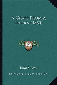 Grape from a Thorn (1885)