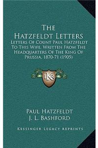 Hatzfeldt Letters: Letters Of Count Paul Hatzfeldt To This Wife, Written From The Headquarters Of The King Of Prussia, 1870-71 (1905)