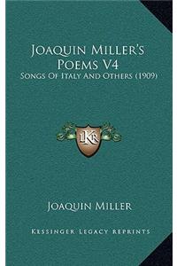 Joaquin Miller's Poems V4: Songs Of Italy And Others (1909)