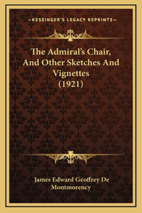 The Admiral's Chair, And Other Sketches And Vignettes (1921)