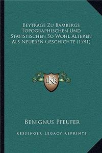 Beytrage Zu Bambergs Topographischen Und Statistischen So Wohl Alteren Als Neueren Geschichte (1791)