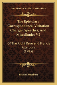 Epistolary Correspondence, Visitation Charges, Speeches, And Miscellanies V2