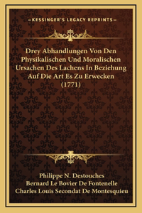 Drey Abhandlungen Von Den Physikalischen Und Moralischen Ursachen Des Lachens In Beziehung Auf Die Art Es Zu Erwecken (1771)