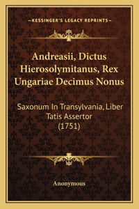 Andreasii, Dictus Hierosolymitanus, Rex Ungariae Decimus Nonus