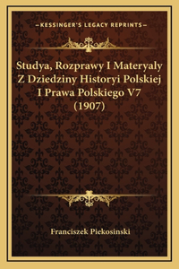 Studya, Rozprawy I Materyaly Z Dziedziny Historyi Polskiej I Prawa Polskiego V7 (1907)