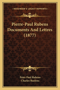 Pierre-Paul Rubens Documents And Lettres (1877)
