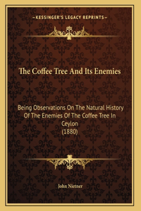 The Coffee Tree And Its Enemies