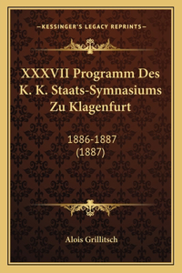 XXXVII Programm Des K. K. Staats-Symnasiums Zu Klagenfurt