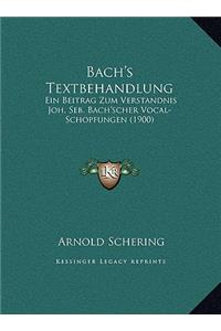 Bach's Textbehandlung