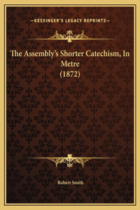 The Assembly's Shorter Catechism, In Metre (1872)