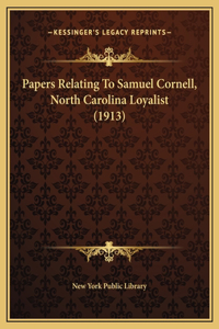 Papers Relating To Samuel Cornell, North Carolina Loyalist (1913)