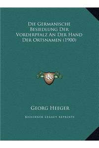 Die Germanische Besiedlung Der Vorderpfalz An Der Hand Der Ortsnamen (1900)