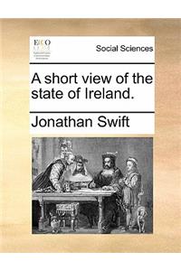 A Short View of the State of Ireland.