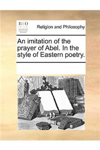 An Imitation of the Prayer of Abel. in the Style of Eastern Poetry.