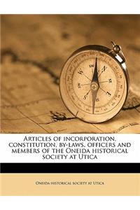 Articles of Incorporation, Constitution, By-Laws, Officers and Members of the Oneida Historical Society at Utica