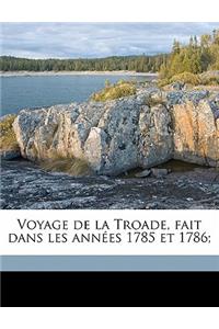 Voyage de La Troade, Fait Dans Les Annees 1785 Et 1786; Volume 3