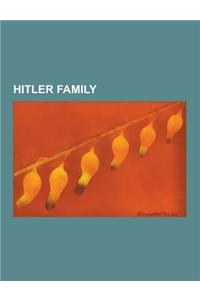 Hitler Family: Adolf Hitler, Eva Braun, Alois Hitler, Jean Loret, William Patrick Stuart-Houston, Geli Raubal, Paula Hitler, Angela H