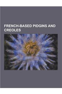 French-Based Pidgins and Creoles: Agalega Creole, Antillean Creole French, Bourbonnais Creole, Chagossian Creole, Chinook Jargon, French-Based Creole