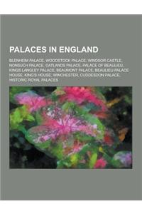 Palaces in England: Blenheim Palace, Woodstock Palace, Windsor Castle, Nonsuch Palace, Oatlands Palace, Palace of Beaulieu, Kings Langley