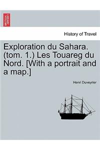 Exploration Du Sahara. (Tom. 1.) Les Touareg Du Nord. [With a Portrait and a Map.]