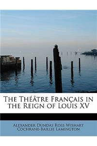 The Theatre Francais in the Reign of Louis XV