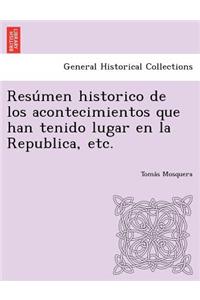 Resu Men Historico de Los Acontecimientos Que Han Tenido Lugar En La Republica, Etc.