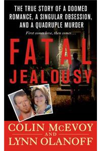 Fatal Jealousy: The True Story of a Doomed Romance, a Singular Obsession, and a Quadruple Murder