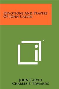 Devotions And Prayers Of John Calvin