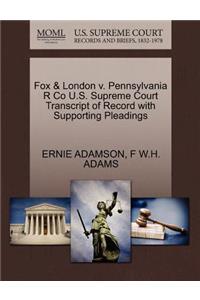 Fox & London V. Pennsylvania R Co U.S. Supreme Court Transcript of Record with Supporting Pleadings