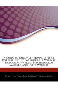 A Guide to Unconventional Types of Warfare, Including Guerrilla Warfare, Biological Warfare, Psychological Warfare, and Cyber Warfare