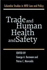 Trade and Human Health and Safety. Columbia Studies in Wto Law and Policy.