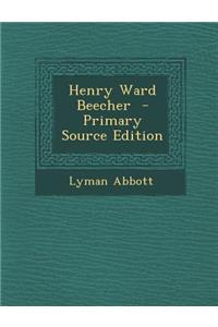 Henry Ward Beecher - Primary Source Edition