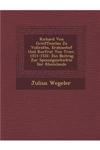 Richard Von Greiffenclau Zu Vollraths, Erzbischof Und Kurf Rst Von Trier, 1511-1531