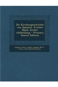 Die Kirchengeschichte Von Spanien, Zweiter Band, Erster Abtheilung