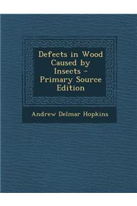 Defects in Wood Caused by Insects