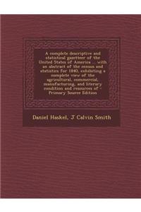 A Complete Descriptive and Statistical Gazetteer of the United States of America ... with an Abstract of the Census and Statistics for 1840, Exhibiting a Complete View of the Agricultural, Commercial, Manufacturing, and Literary Condition and Resou