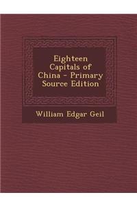 Eighteen Capitals of China - Primary Source Edition