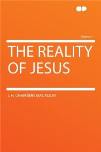 The Reality of Jesus Volume 1