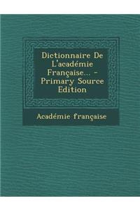 Dictionnaire de L'Academie Francaise...