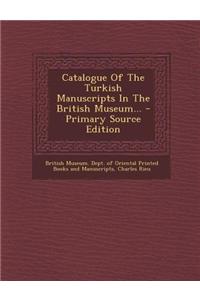 Catalogue of the Turkish Manuscripts in the British Museum...