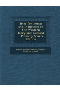 Sites for Homes and Industries on the Western Maryland Railroad