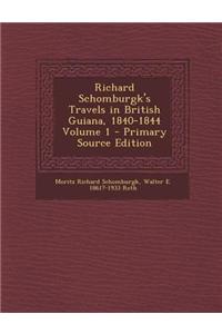 Richard Schomburgk's Travels in British Guiana, 1840-1844 Volume 1