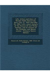 Life, Letters and Diary of Horatio Hollis Hunnewell, Born July 27, 1810; Died May 20, 1902; With a Short History of the Hunnewell and Welles Families, and an Account of the Wellesley and Natick Estates - Primary Source Edition