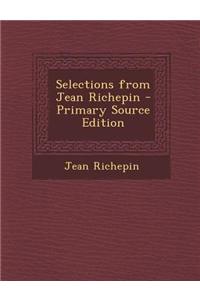 Selections from Jean Richepin - Primary Source Edition