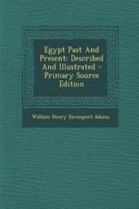 Egypt Past and Present: Described and Illustrated - Primary Source Edition